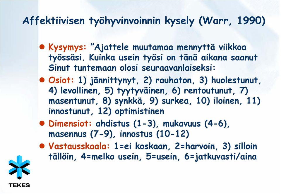 levollinen, 5) tyytyväinen, 6) rentoutunut, 7) masentunut, 8) synkkä, 9) surkea, 10) iloinen, 11) innostunut, 12) optimistinen