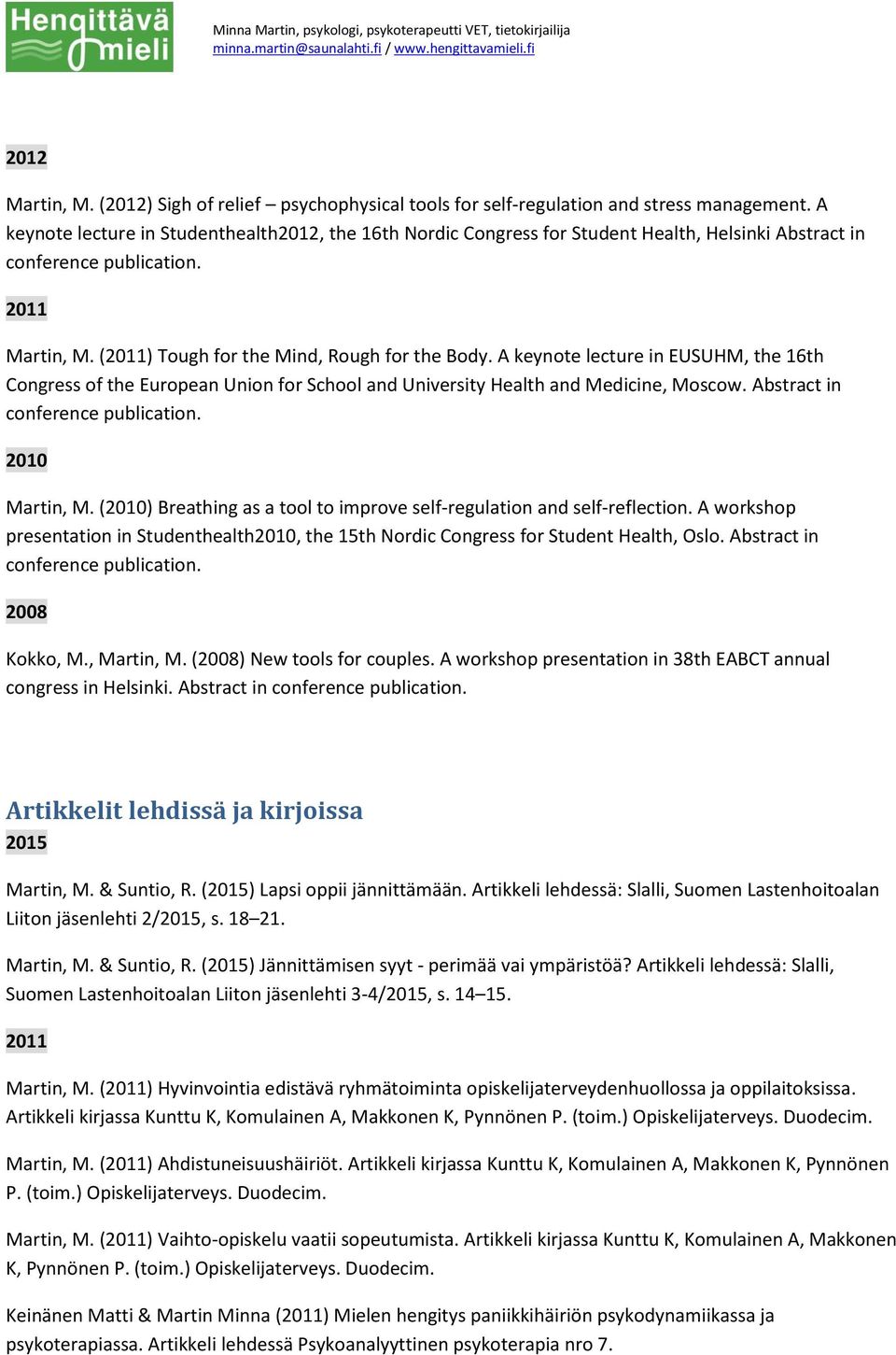 A keynote lecture in EUSUHM, the 16th Congress of the European Union for School and University Health and Medicine, Moscow. Abstract in conference publication. 2010 Martin, M.