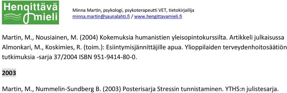 Ylioppilaiden terveydenhoitosäätiön tutkimuksia -sarja 37/2004 ISBN 951-9414-80-0.