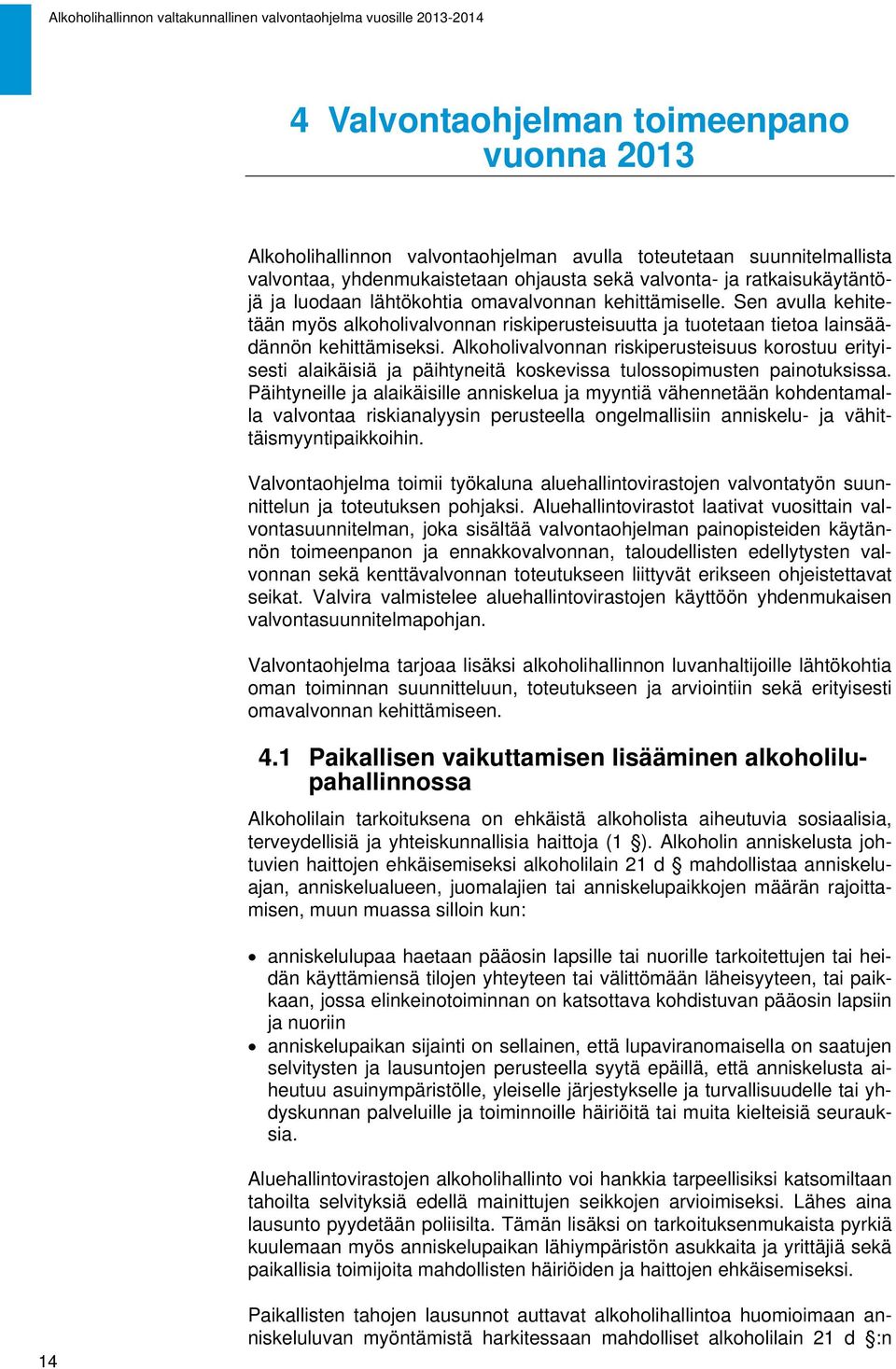 Alkoholivalvonnan riskiperusteisuus korostuu erityisesti alaikäisiä ja päihtyneitä koskevissa tulossopimusten painotuksissa.