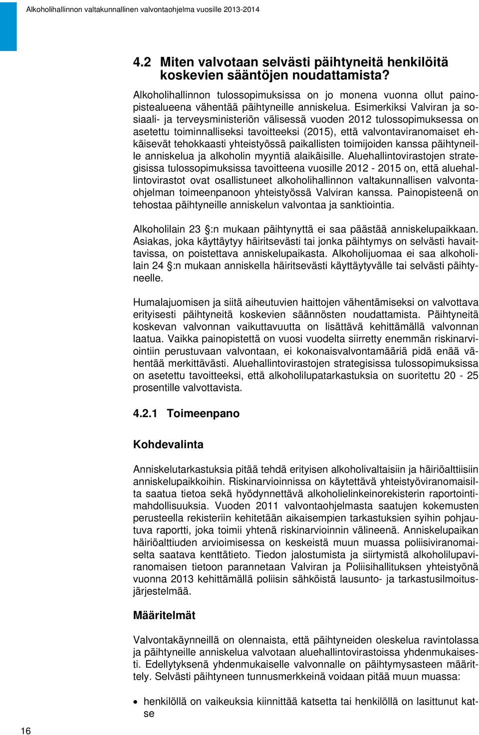 yhteistyössä paikallisten toimijoiden kanssa päihtyneille anniskelua ja alkoholin myyntiä alaikäisille.