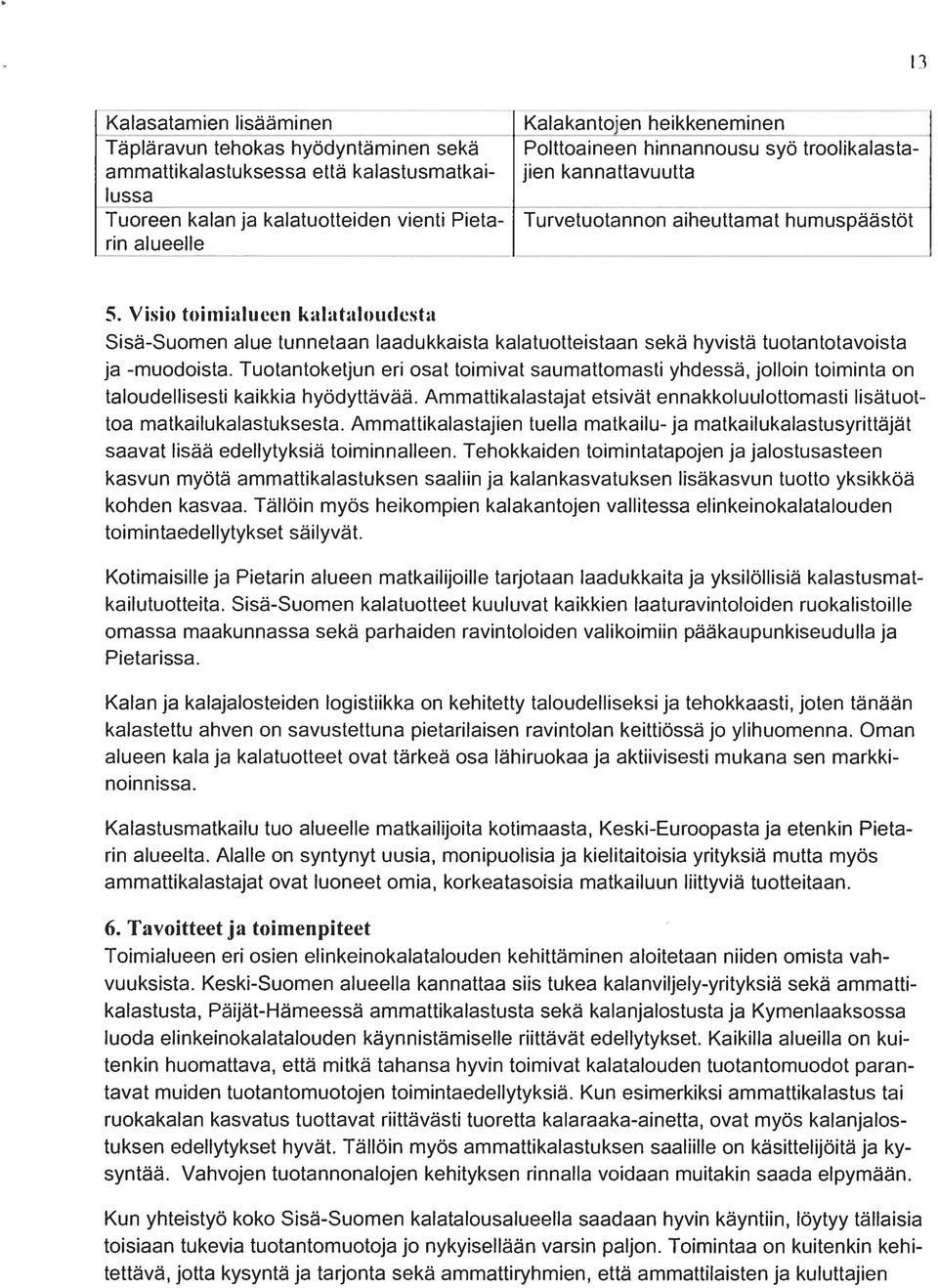/isio toiiiiiii(l( cli IoIIataIOLl(It S(a Sisä Suonieri aitio tuiiiiietaaii laadukkaista kalattiotteistaari sekä hyvistä tuotant()tavoista ja -muidist;t.