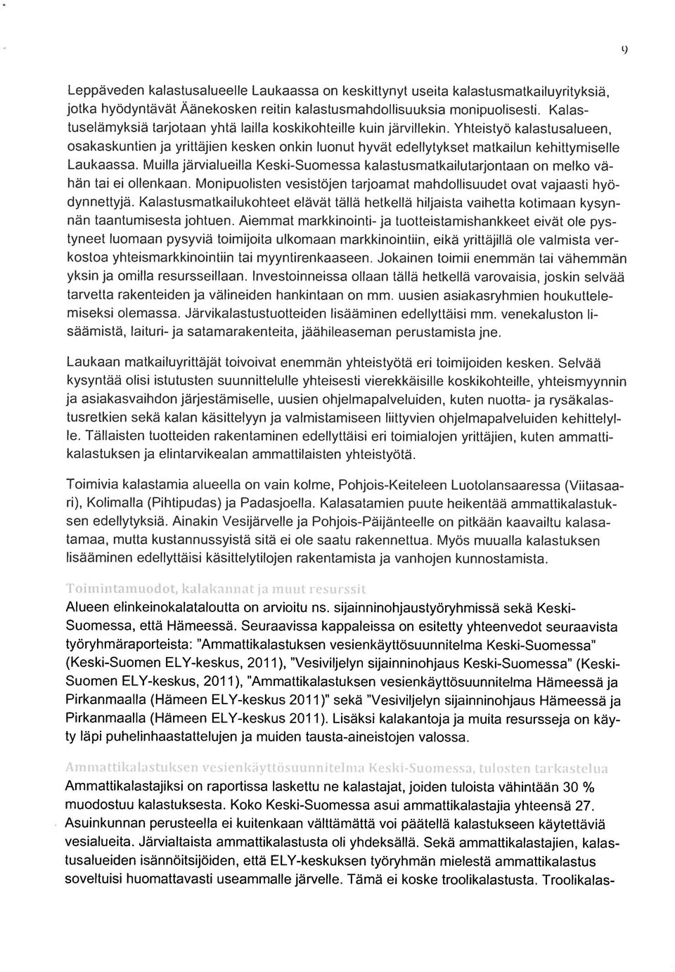 Yl1l(i;tyu kalastni uiltieoii, oslklsktirltion ja ynttajien k( ken onkin luonut hyvät edellytykset rnatkulun kohittyrnisollo Linkissa.
