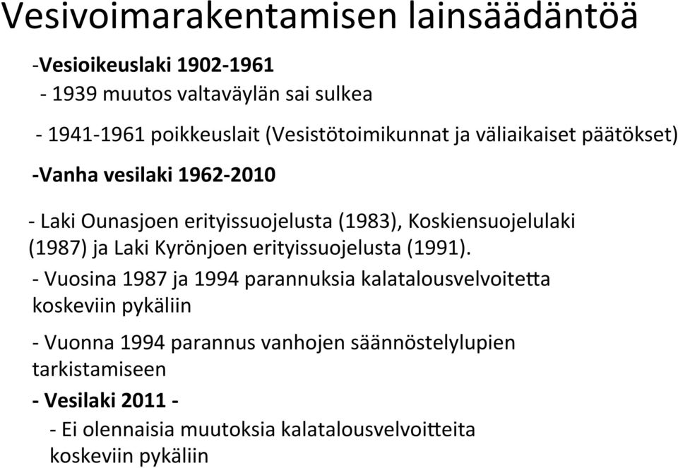 Koskiensuojelulaki (1987) ja Laki Kyrönjoen erityissuojelusta (1991).