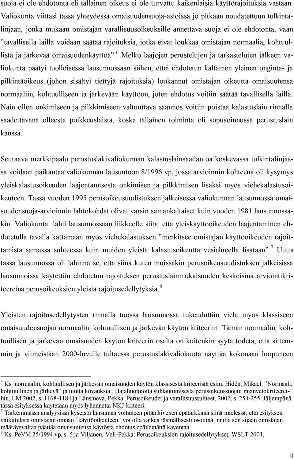 tavallisella lailla voidaan säätää rajoituksia, jotka eivät loukkaa omistajan normaalia, kohtuullista ja järkevää omaisuudenkäyttöä.