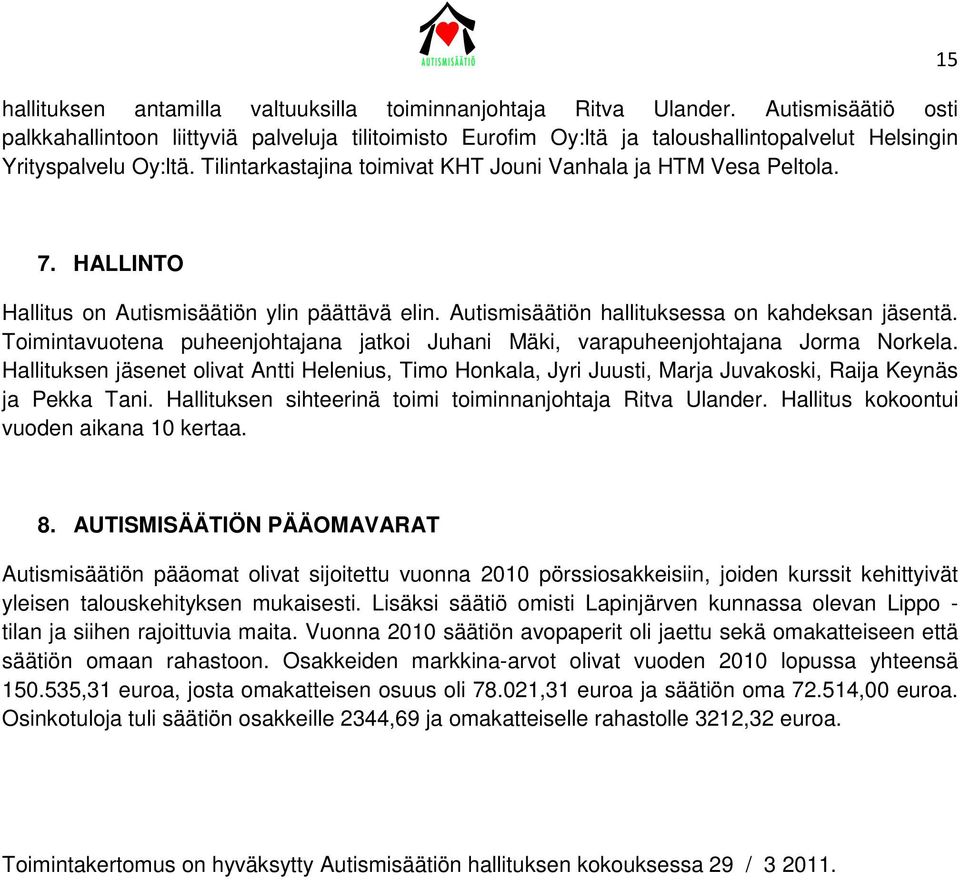 Tilintarkastajina toimivat KHT Jouni Vanhala ja HTM Vesa Peltola. 7. HALLINTO Hallitus on Autismisäätiön ylin päättävä elin. Autismisäätiön hallituksessa on kahdeksan jäsentä.