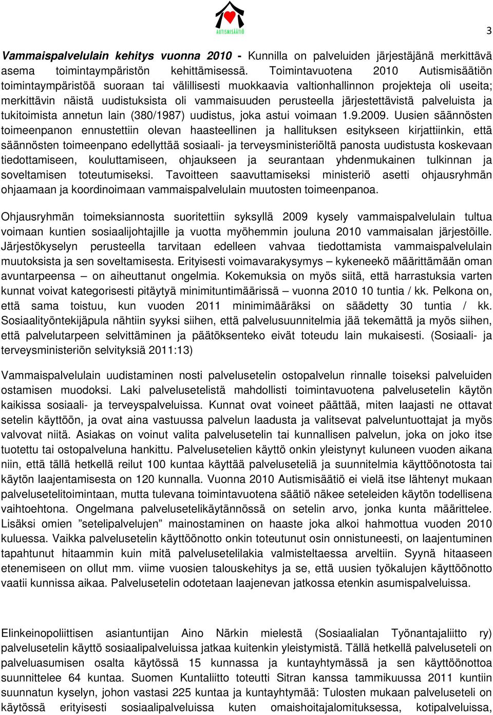 järjestettävistä palveluista ja tukitoimista annetun lain (380/1987) uudistus, joka astui voimaan 1.9.2009.