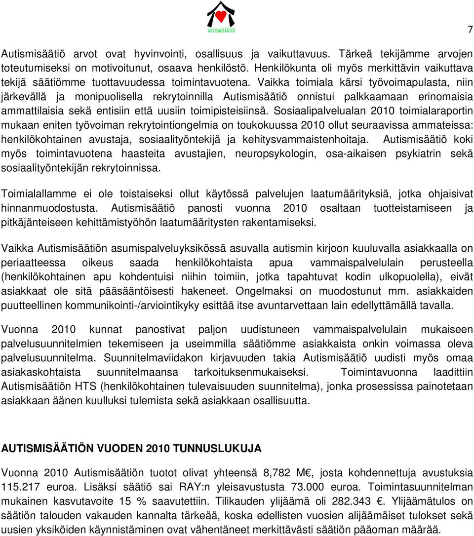 Vaikka toimiala kärsi työvoimapulasta, niin järkevällä ja monipuolisella rekrytoinnilla Autismisäätiö onnistui palkkaamaan erinomaisia ammattilaisia sekä entisiin että uusiin toimipisteisiinsä.