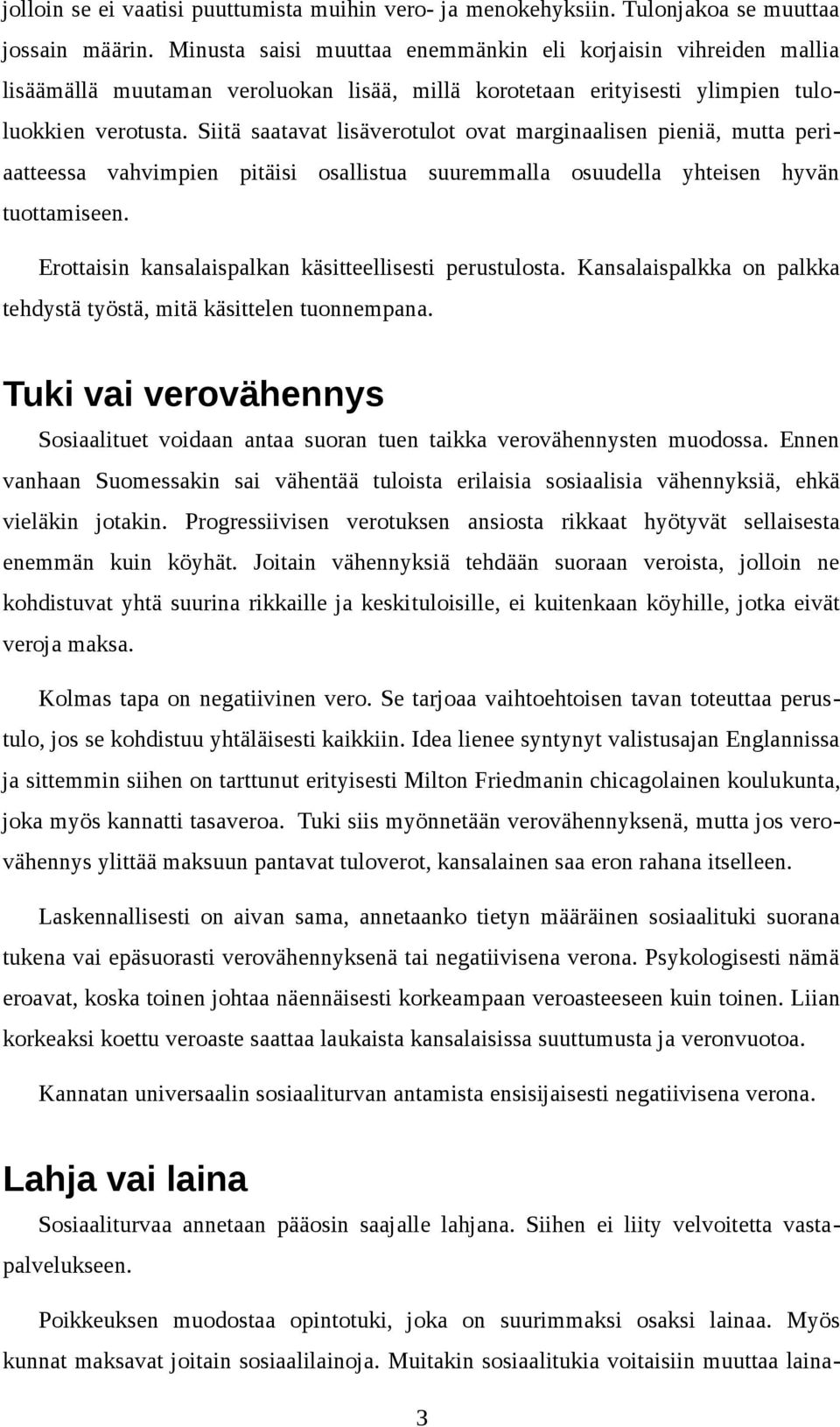 Siitä saatavat lisäverotulot ovat marginaalisen pieniä, mutta periaatteessa vahvimpien pitäisi osallistua suuremmalla osuudella yhteisen hyvän tuottamiseen.