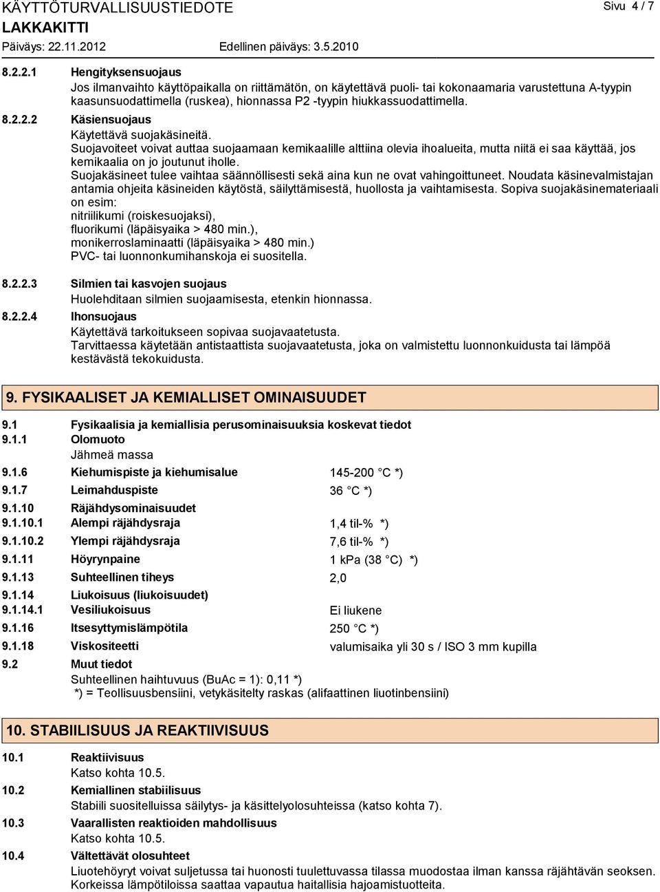 hiukkassuodattimella. 8.2.2.2 Käsiensuojaus Käytettävä suojakäsineitä.