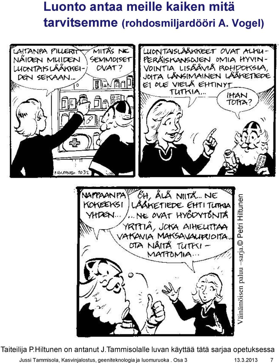 (rohdosmiljardööri A. Vogel) Taiteilija P.Hiltunen on antanut J.