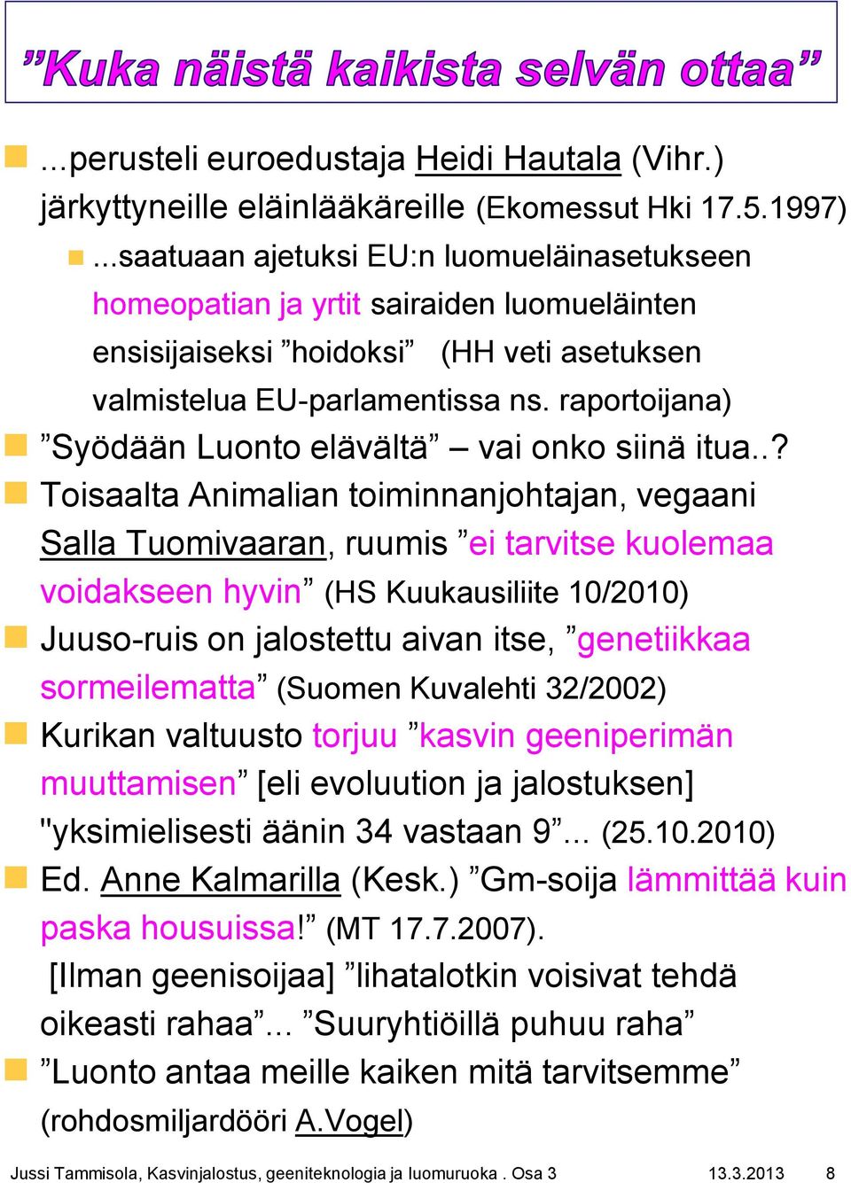 raportoijana) Syödään Luonto elävältä vai onko siinä itua.