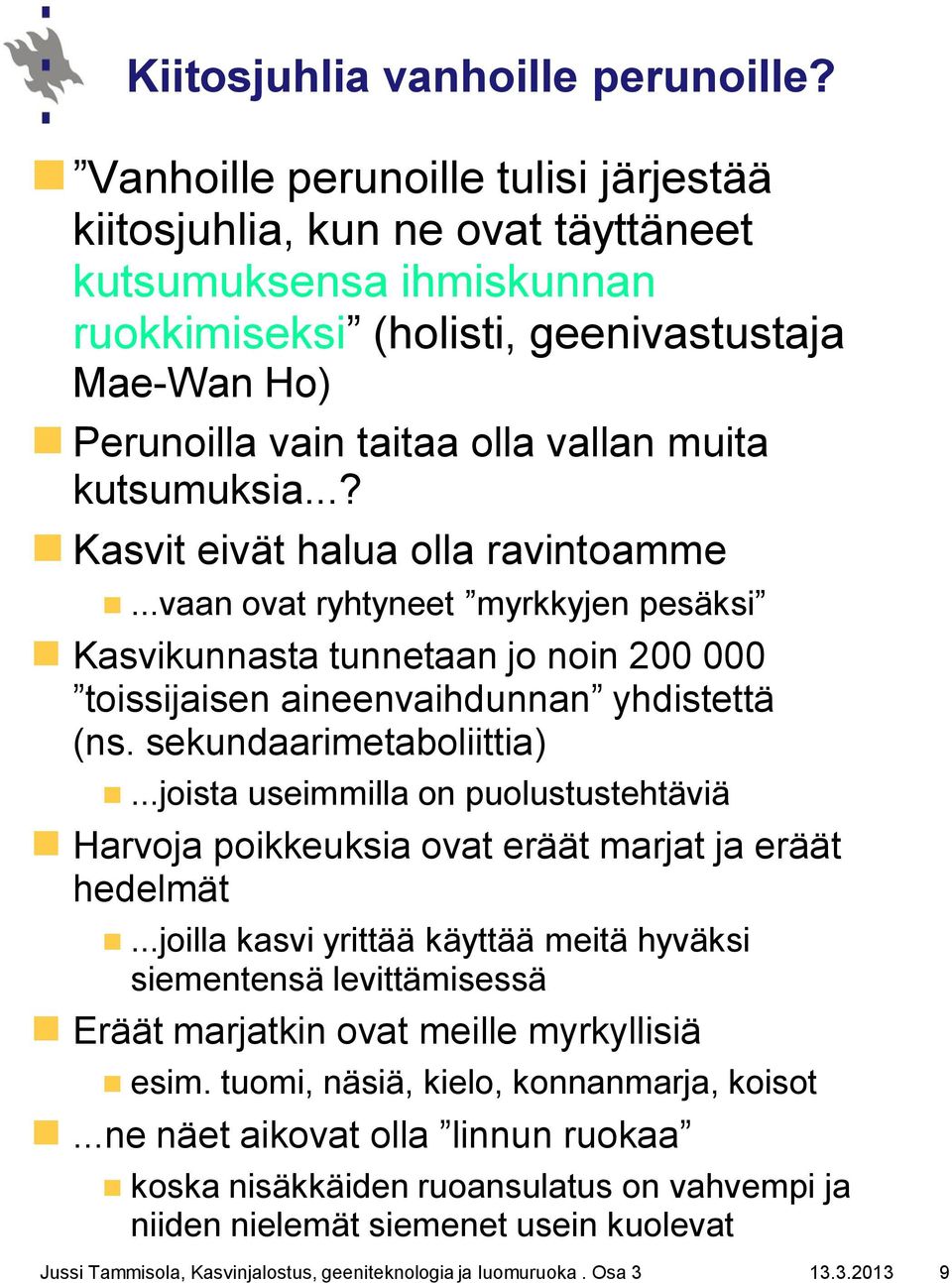 kutsumuksia...? Kasvit eivät halua olla ravintoamme...vaan ovat ryhtyneet myrkkyjen pesäksi Kasvikunnasta tunnetaan jo noin 200 000 toissijaisen aineenvaihdunnan yhdistettä (ns.