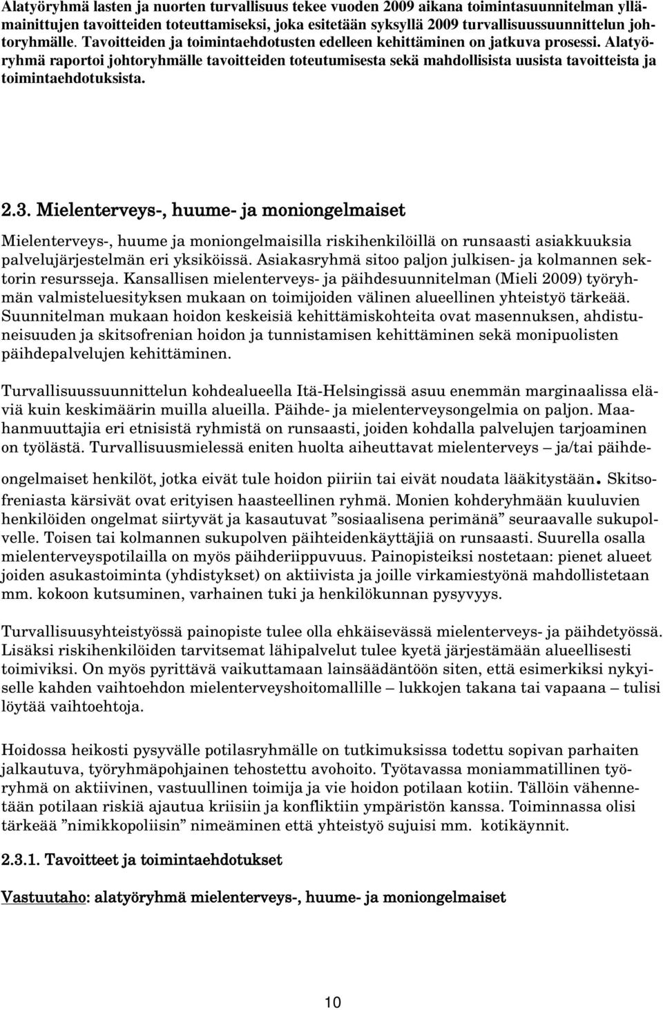 Alatyöryhmä raportoi johtoryhmälle tavoitteiden toteutumisesta sekä mahdollisista uusista tavoitteista ja toimintaehdotuksista. 2.3.