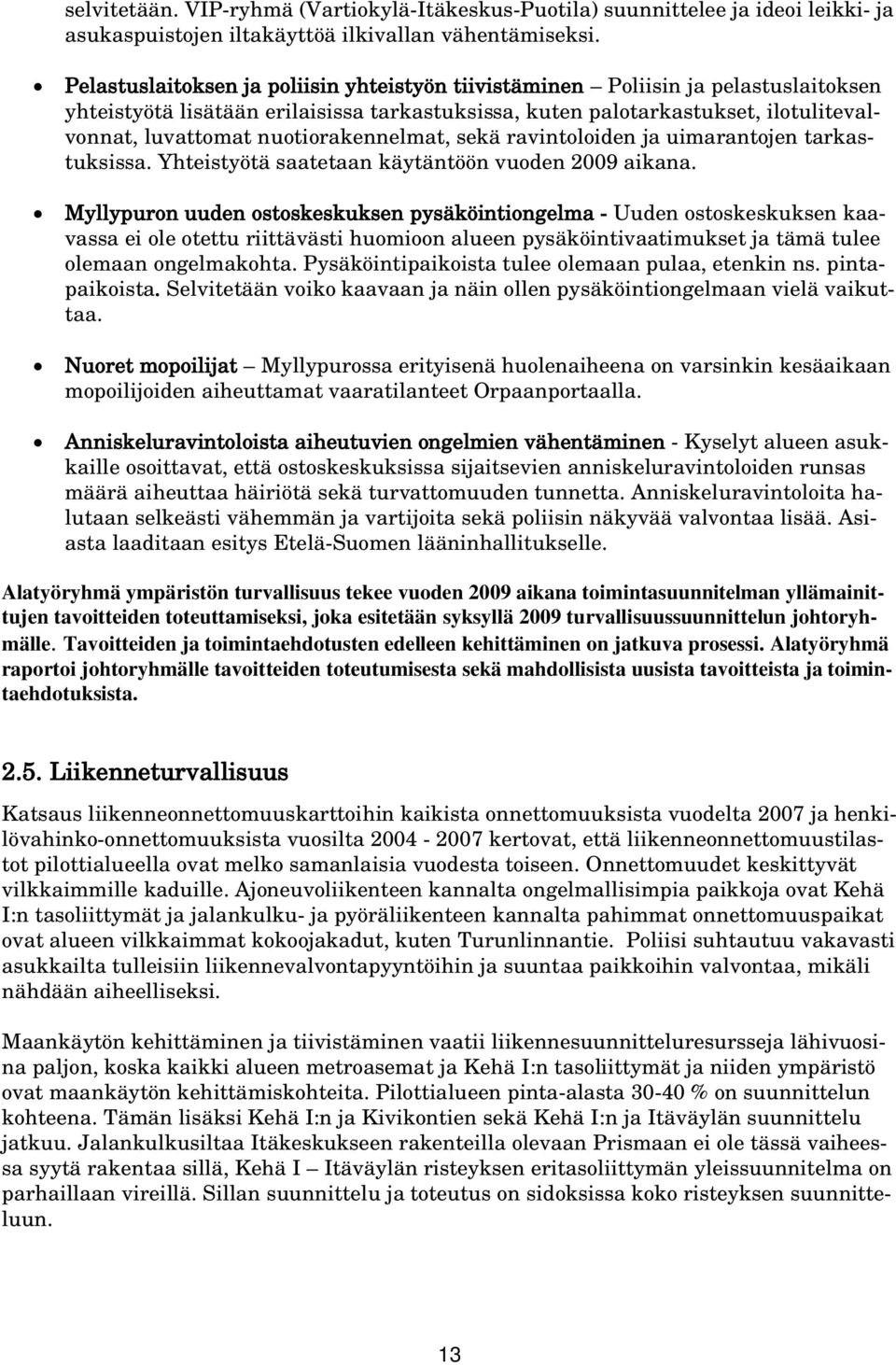 nuotiorakennelmat, sekä ravintoloiden ja uimarantojen tarkastuksissa. Yhteistyötä saatetaan käytäntöön vuoden 2009 aikana.