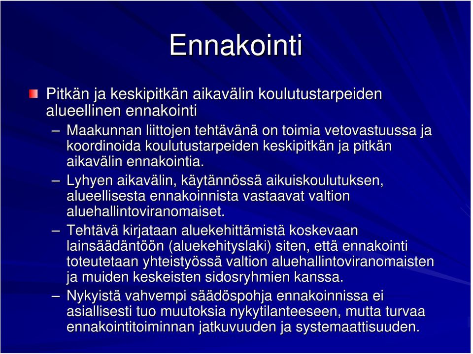 Tehtävä kirjataan aluekehittämist mistä koskevaan lainsää äädäntöön n (aluekehityslaki) siten, että ennakointi toteutetaan yhteistyöss ssä valtion aluehallintoviranomaisten ja