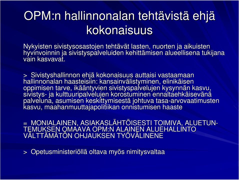 > Sivistyshallinnon ehjä kokonaisuus auttaisi vastaamaan hallinnonalan haasteisiin: kansainvälistyminen, elinikäisen isen oppimisen tarve, ikää ääntyvien sivistyspalvelujen kysynnän n kasvu,