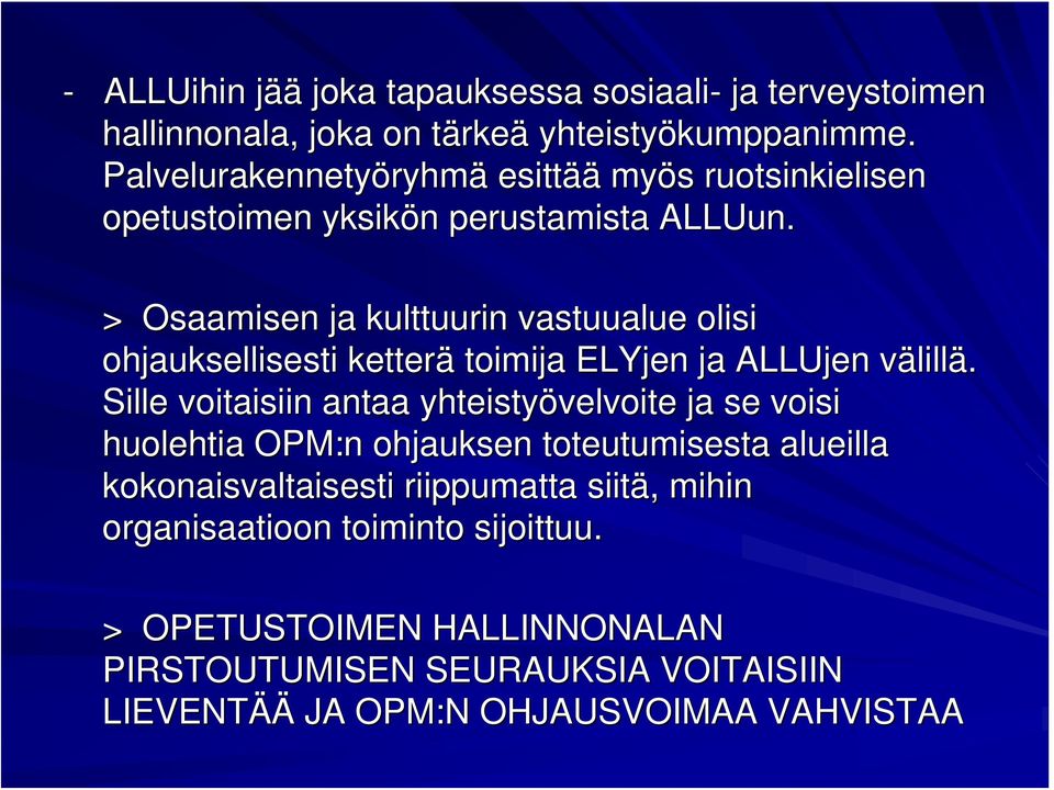 > Osaamisen ja kulttuurin vastuualue olisi ohjauksellisesti ketterä toimija ELYjen ja ALLUjen välillä.