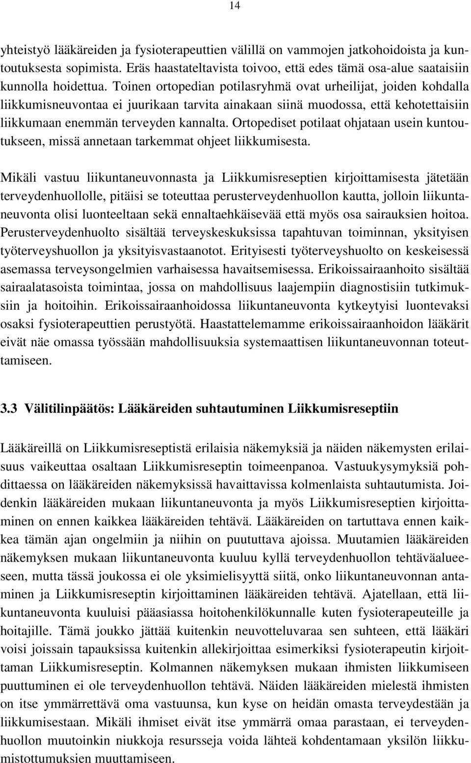 Ortopediset potilaat ohjataan usein kuntoutukseen, missä annetaan tarkemmat ohjeet liikkumisesta.