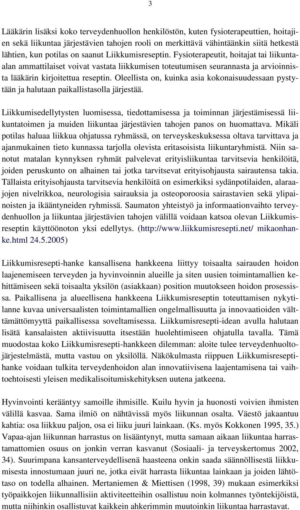 Oleellista on, kuinka asia kokonaisuudessaan pystytään ja halutaan paikallistasolla järjestää.