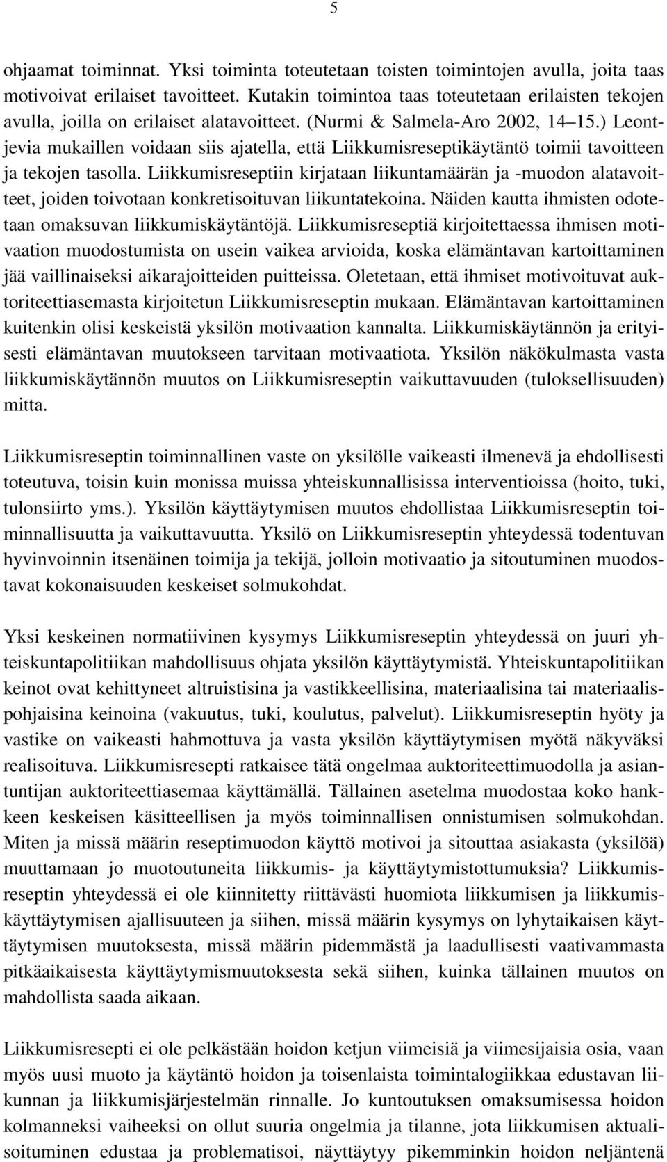 ) Leontjevia mukaillen voidaan siis ajatella, että Liikkumisreseptikäytäntö toimii tavoitteen ja tekojen tasolla.