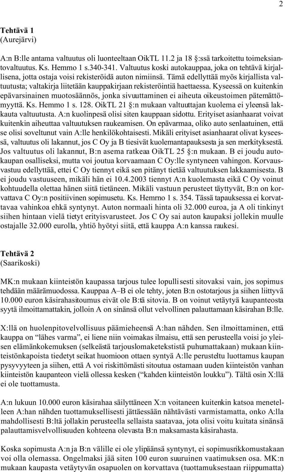 Tämä edellyttää myös kirjallista valtuutusta; valtakirja liitetään kauppakirjaan rekisteröintiä haettaessa.