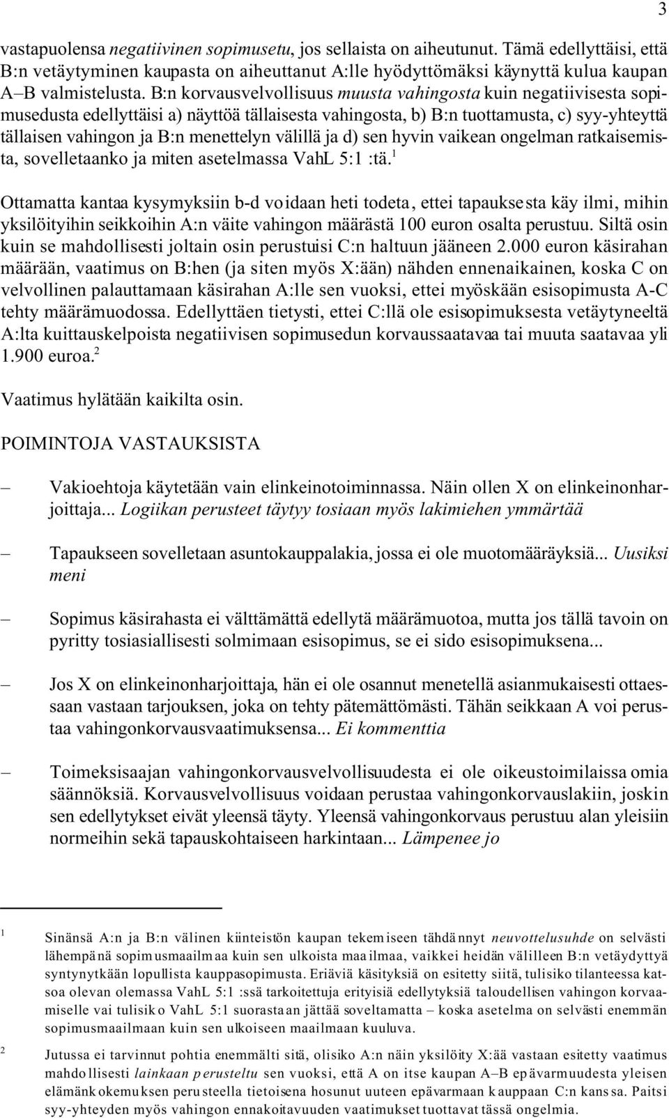 välillä ja d) sen hyvin vaikean ongelman ratkaisemista, sovelletaanko ja miten asetelmassa VahL 5:1 :tä.