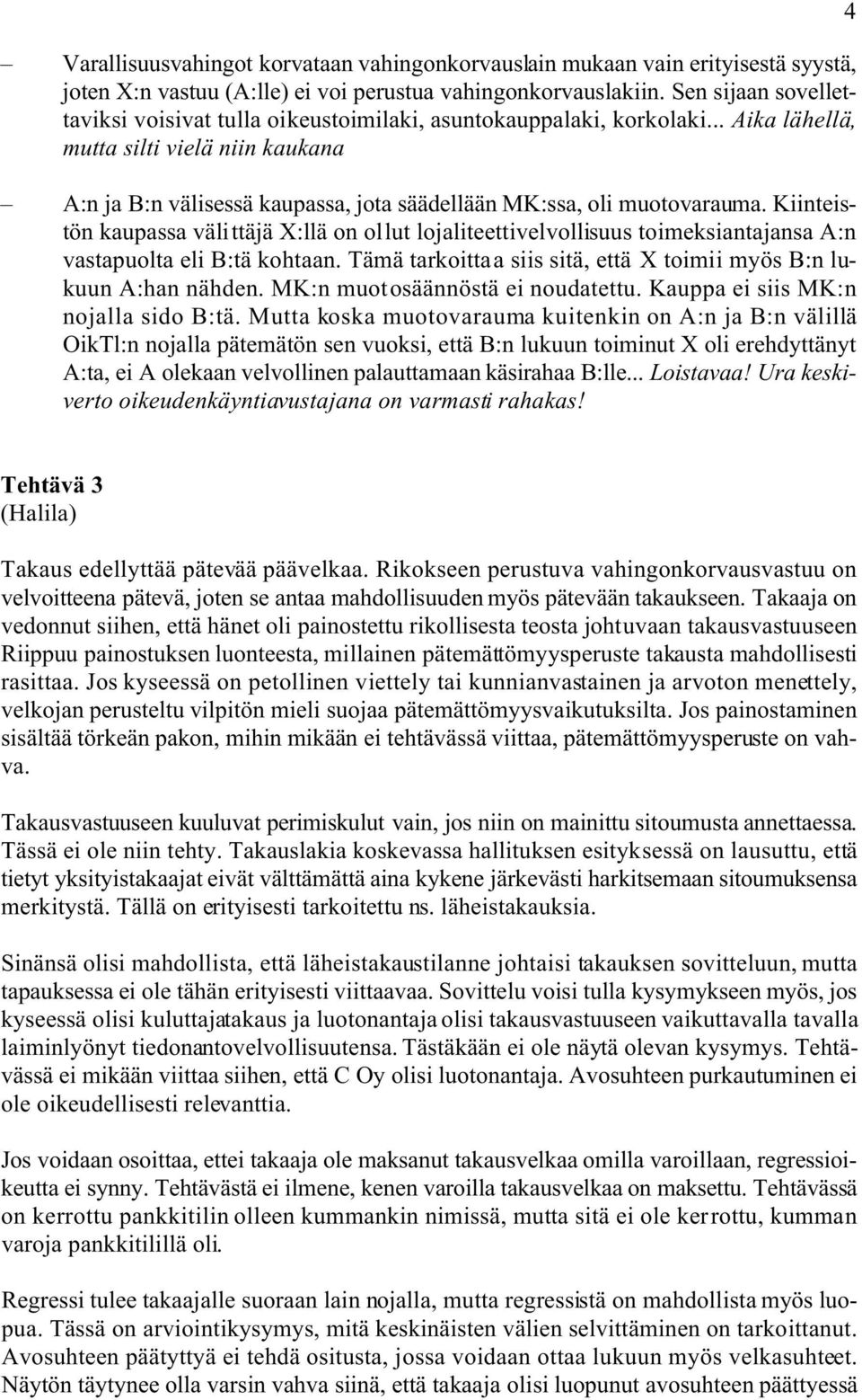 .. Aika lähellä, mutta silti vielä niin kaukana A:n ja B:n välisessä kaupassa, jota säädellään MK:ssa, oli muotovarauma.