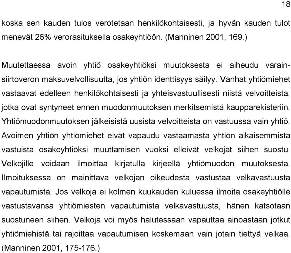 Vanhat yhtiömiehet vastaavat edelleen henkilökohtaisesti ja yhteisvastuullisesti niistä velvoitteista, jotka ovat syntyneet ennen muodonmuutoksen merkitsemistä kaupparekisteriin.