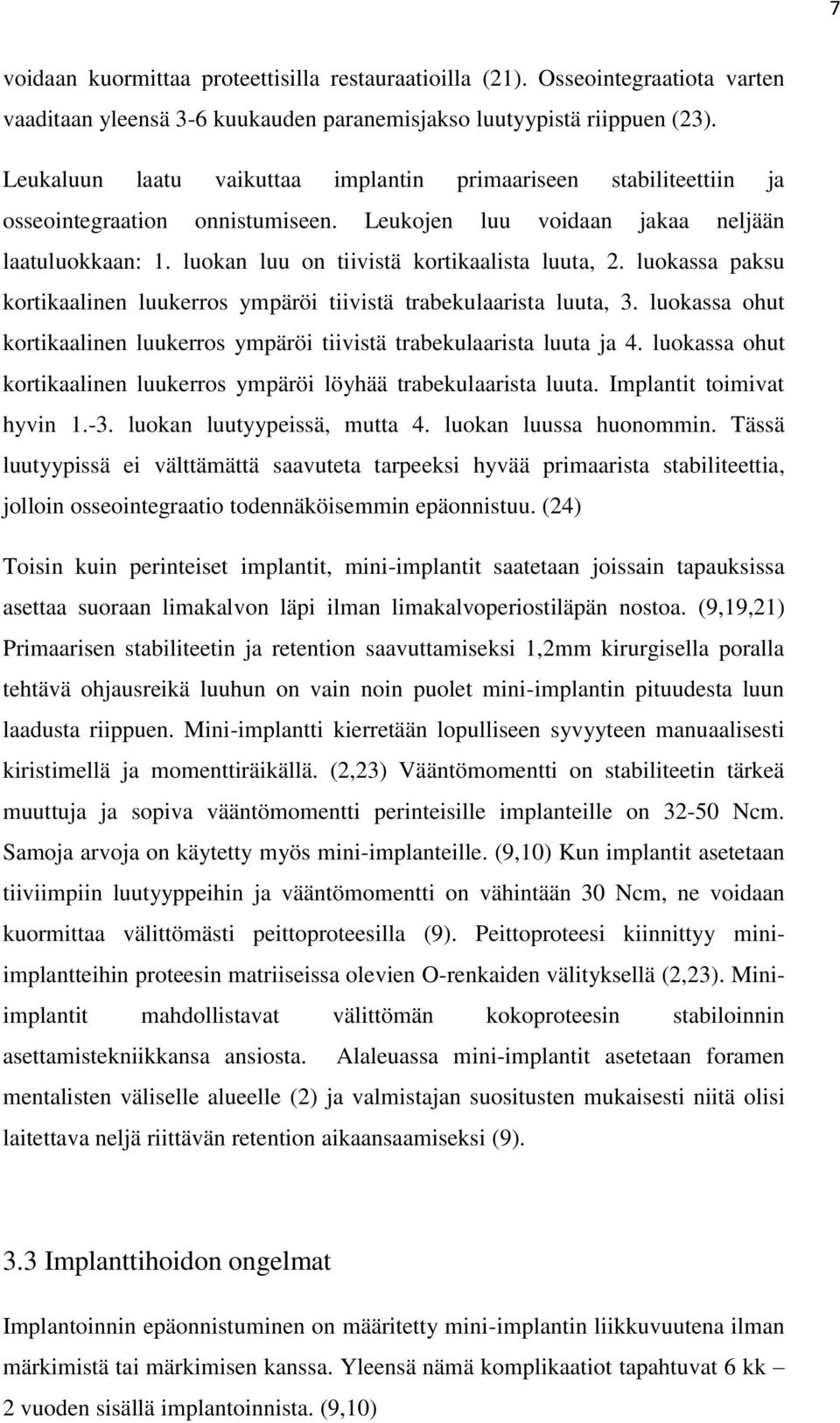 luokassa paksu kortikaalinen luukerros ympäröi tiivistä trabekulaarista luuta, 3. luokassa ohut kortikaalinen luukerros ympäröi tiivistä trabekulaarista luuta ja 4.