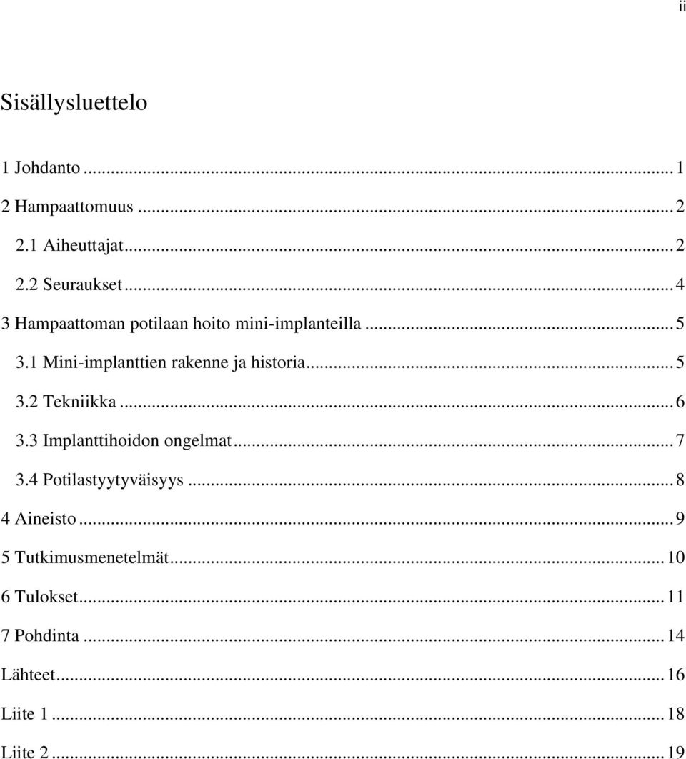 .. 5 3.2 Tekniikka... 6 3.3 Implanttihoidon ongelmat... 7 3.4 Potilastyytyväisyys... 8 4 Aineisto.