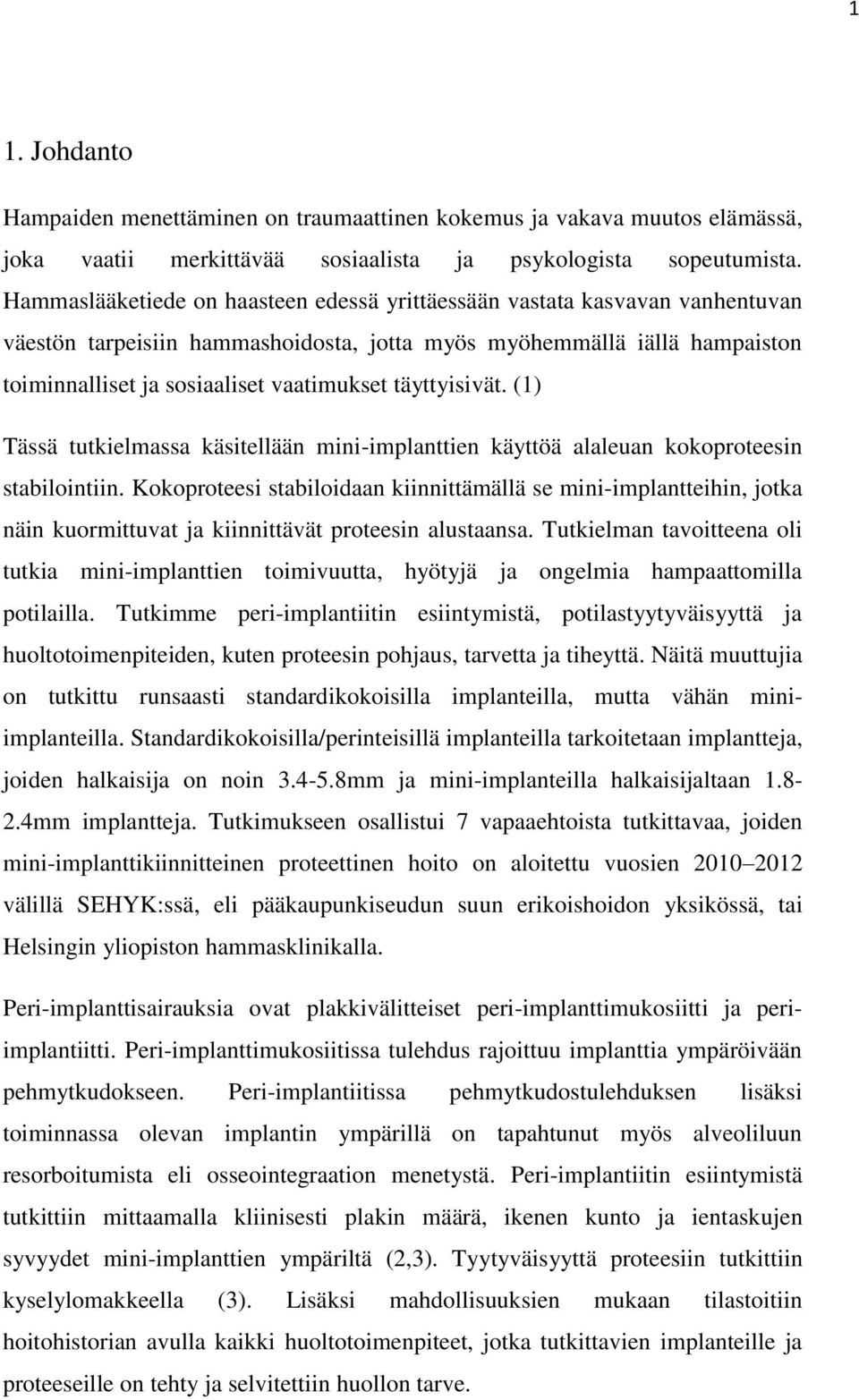 täyttyisivät. (1) Tässä tutkielmassa käsitellään mini-implanttien käyttöä alaleuan kokoproteesin stabilointiin.