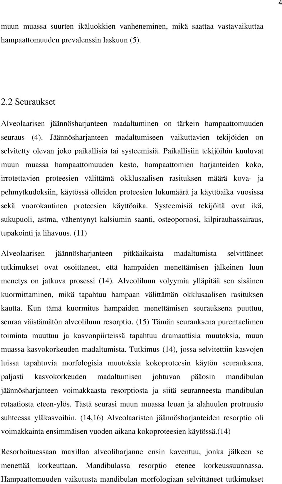 Jäännösharjanteen madaltumiseen vaikuttavien tekijöiden on selvitetty olevan joko paikallisia tai systeemisiä.