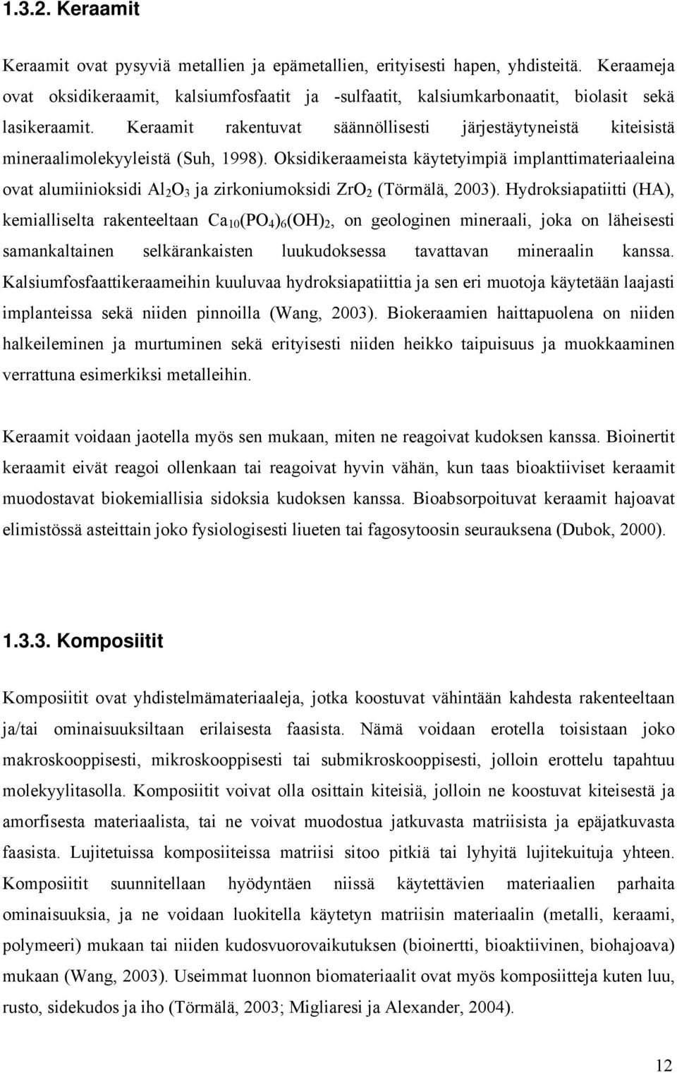 Keraamit rakentuvat säännöllisesti järjestäytyneistä kiteisistä mineraalimolekyyleistä (Suh, 1998).