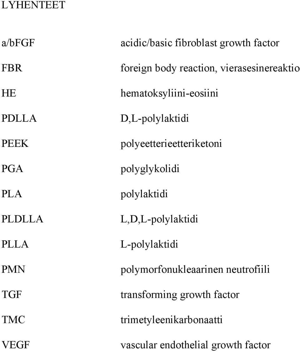 polyeetterieetteriketoni polyglykolidi polylaktidi L,D,L-polylaktidi L-polylaktidi