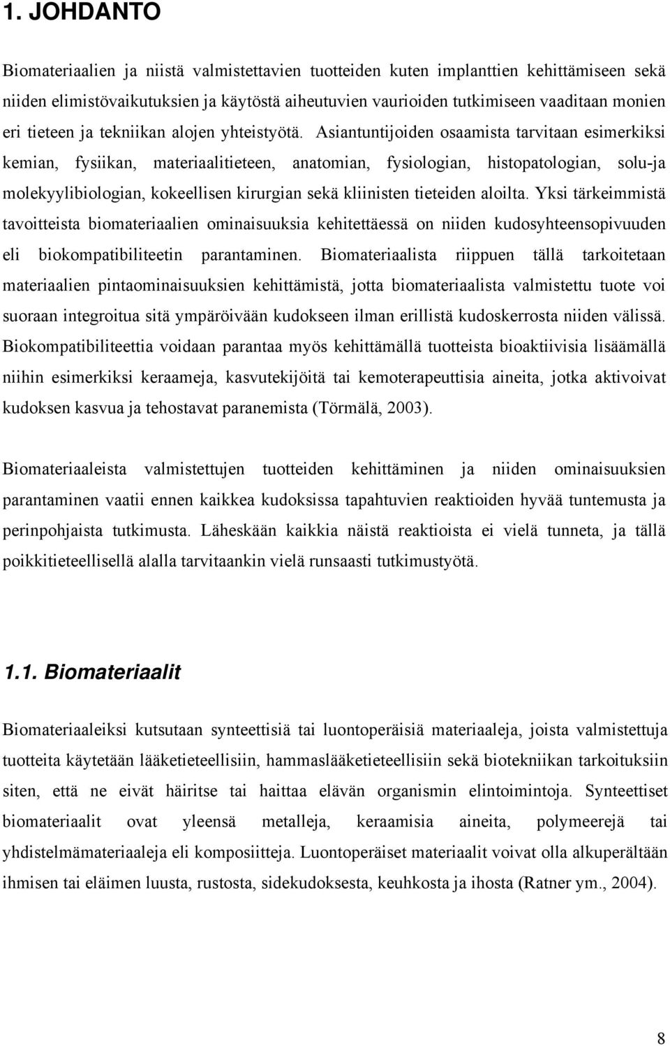 Asiantuntijoiden osaamista tarvitaan esimerkiksi kemian, fysiikan, materiaalitieteen, anatomian, fysiologian, histopatologian, solu-ja molekyylibiologian, kokeellisen kirurgian sekä kliinisten