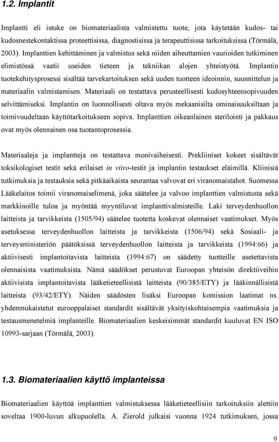 Implantin tuotekehitysprosessi sisältää tarvekartoituksen sekä uuden tuotteen ideoinnin, suunnittelun ja materiaalin valmistamisen.