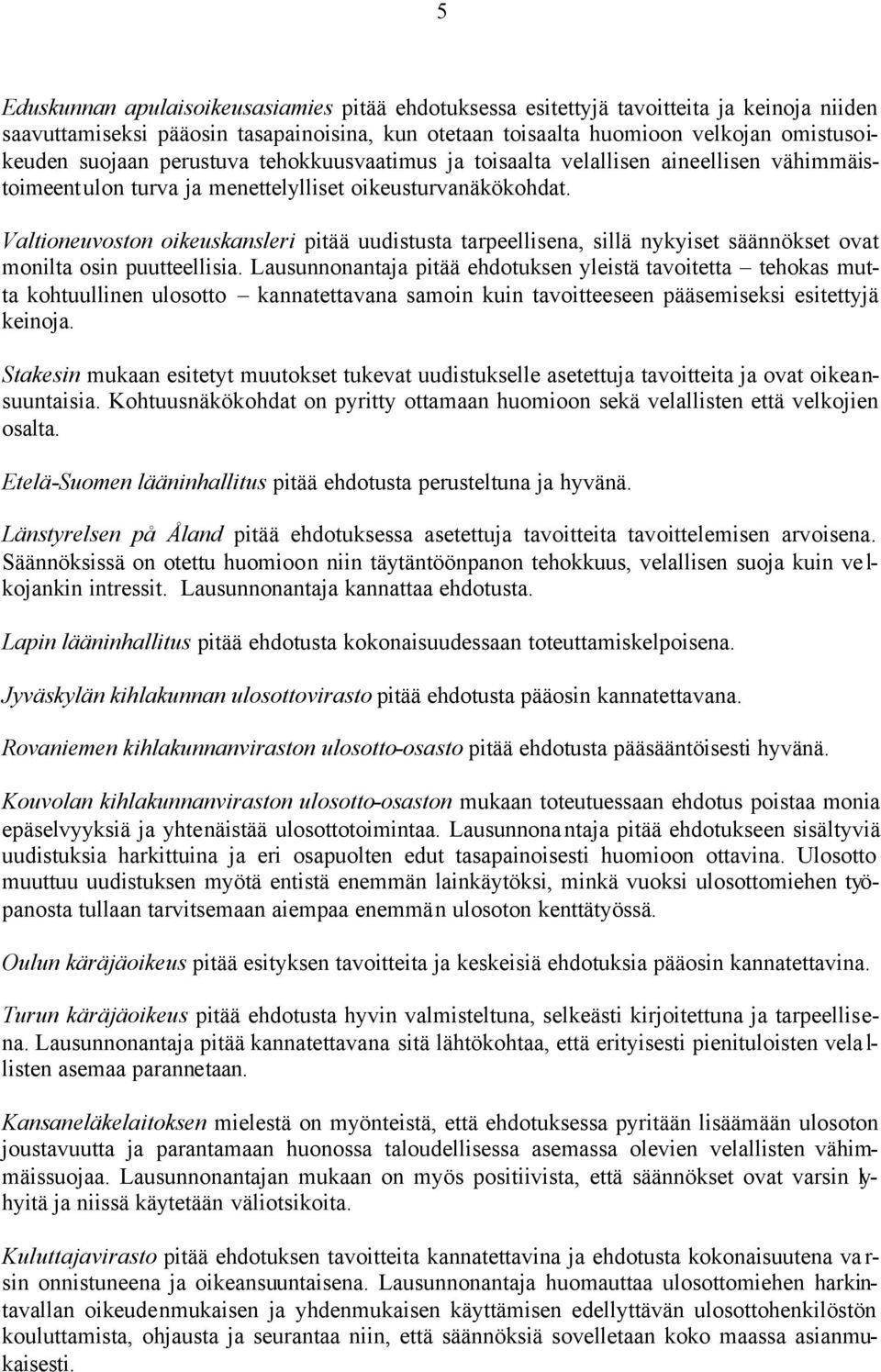 Valtioneuvoston oikeuskansleri pitää uudistusta tarpeellisena, sillä nykyiset säännökset ovat monilta osin puutteellisia.