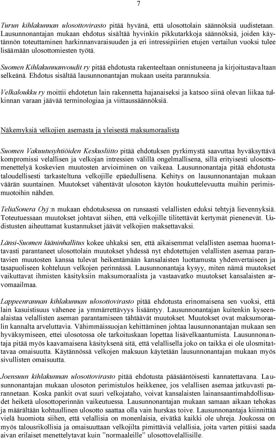 ulosottomiesten työtä. Suomen Kihlakunnanvoudit ry pitää ehdotusta rakenteeltaan onnistuneena ja kirjoitustavaltaan selkeänä. Ehdotus sisältää lausunnonantajan mukaan useita parannuksia.