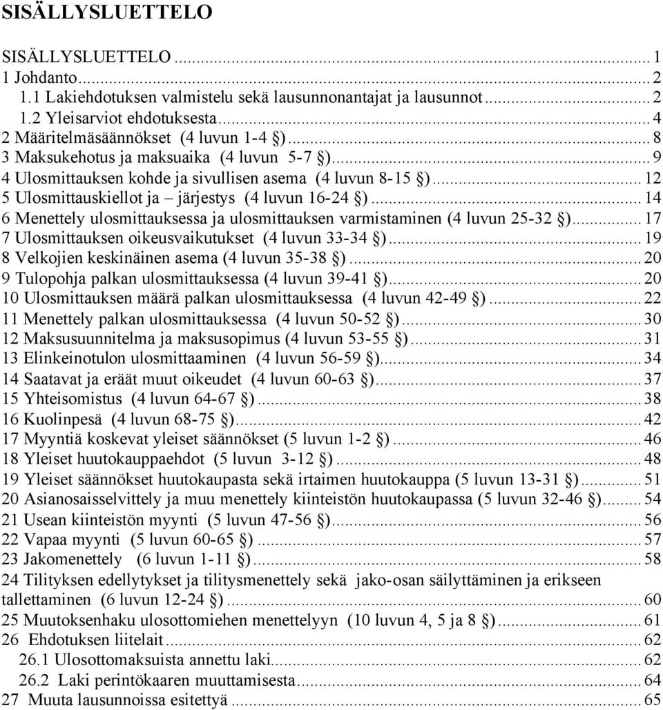 ..14 6 Menettely ulosmittauksessa ja ulosmittauksen varmistaminen (4 luvun 25-32 )...17 7 Ulosmittauksen oikeusvaikutukset (4 luvun 33-34 )...19 8 Velkojien keskinäinen asema (4 luvun 35-38 ).