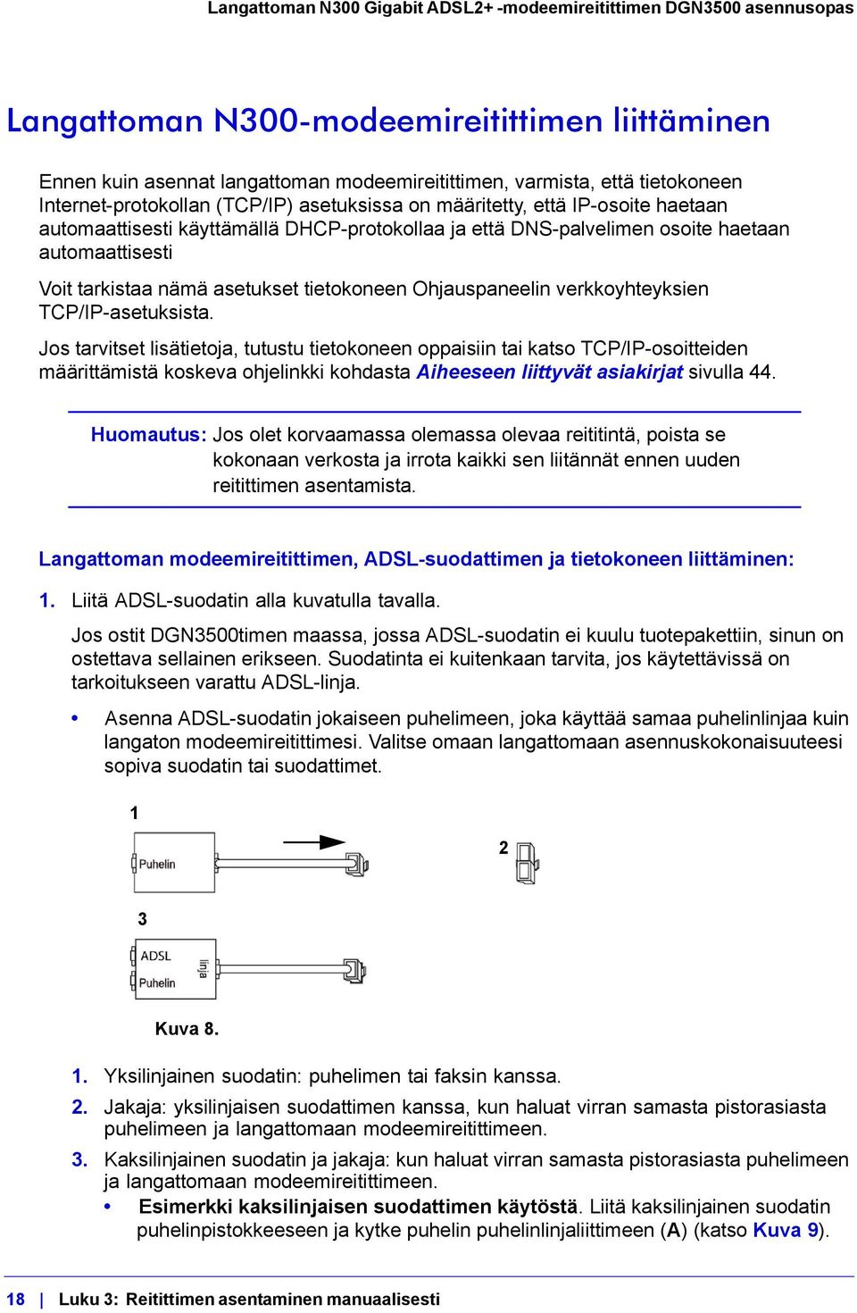 Jos tarvitset lisätietoja, tutustu tietokoneen oppaisiin tai katso TCP/IP-osoitteiden määrittämistä koskeva ohjelinkki kohdasta Aiheeseen liittyvät asiakirjat sivulla 44.