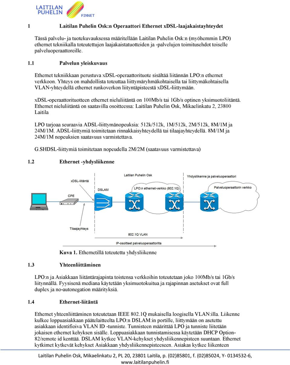 1 Palvelun yleiskuvaus Ethernet tekniikkaan perustuva xdsl-operaattorituote sisältää liitännän LPO:n ethernet verkkoon.