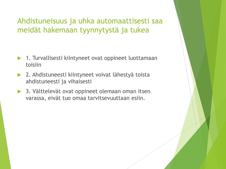 Ahdistuneesti kiintyneet voivat lähestyä toista ahdistuneesti ja vihaisesti 3.