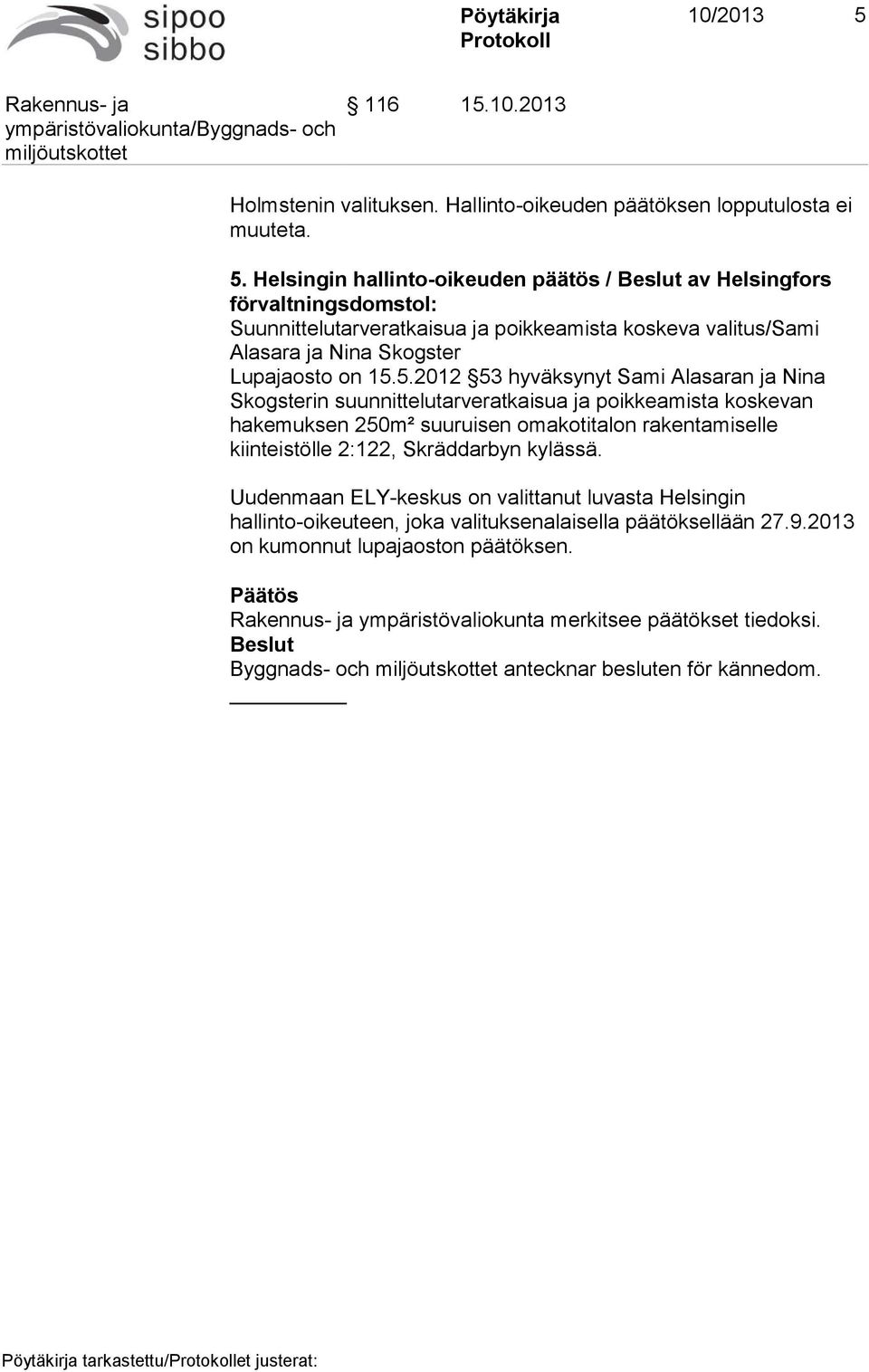 Helsingin hallinto-oikeuden päätös / Beslut av Helsingfors förvaltningsdomstol: Suunnittelutarveratkaisua ja poikkeamista koskeva valitus/sami Alasara ja Nina Skogster Lupajaosto on 15.