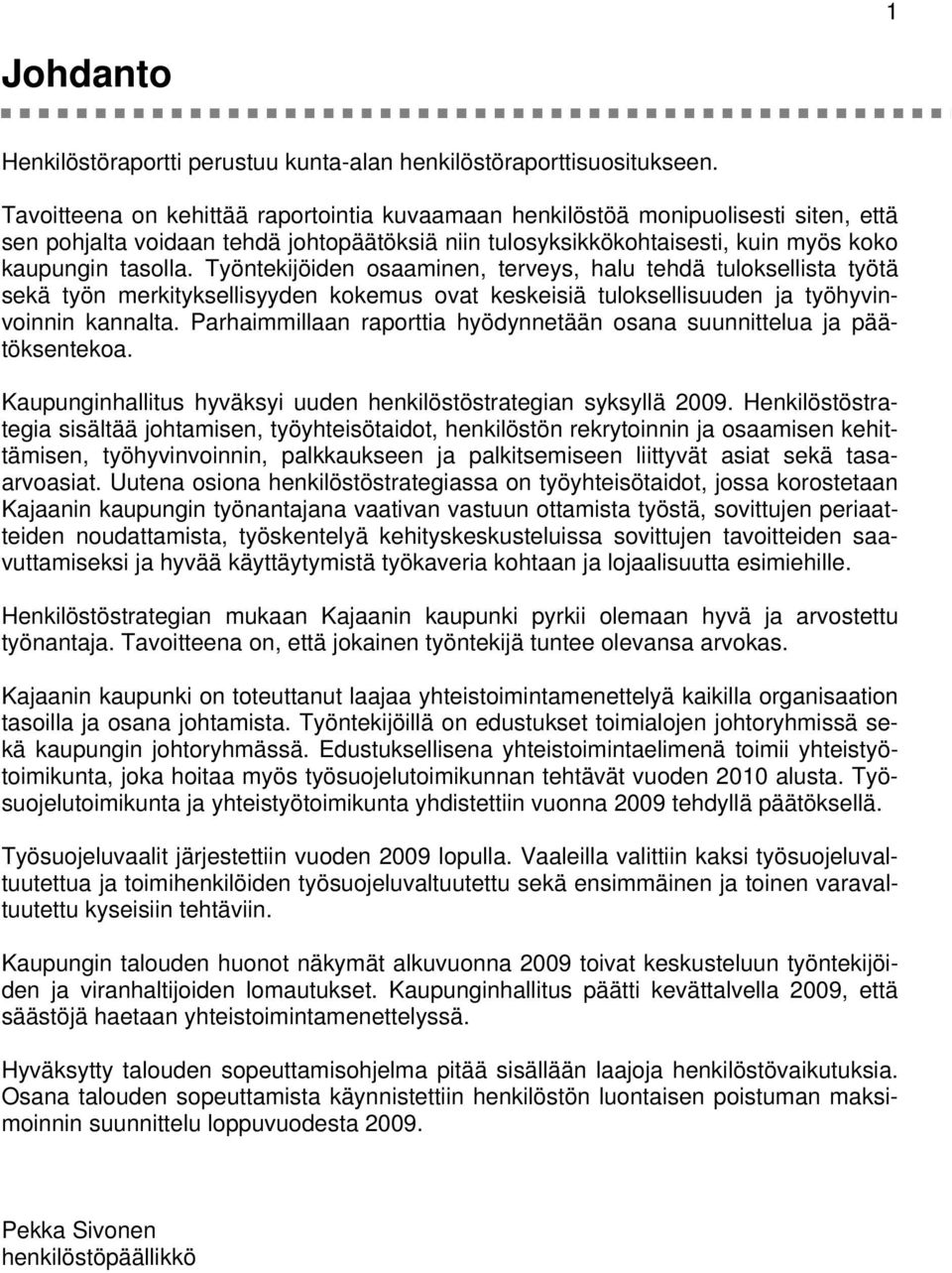 Työntekijöiden osaaminen, terveys, halu tehdä tuloksellista työtä sekä työn merkityksellisyyden kokemus ovat keskeisiä tuloksellisuuden ja työhyvinvoinnin kannalta.