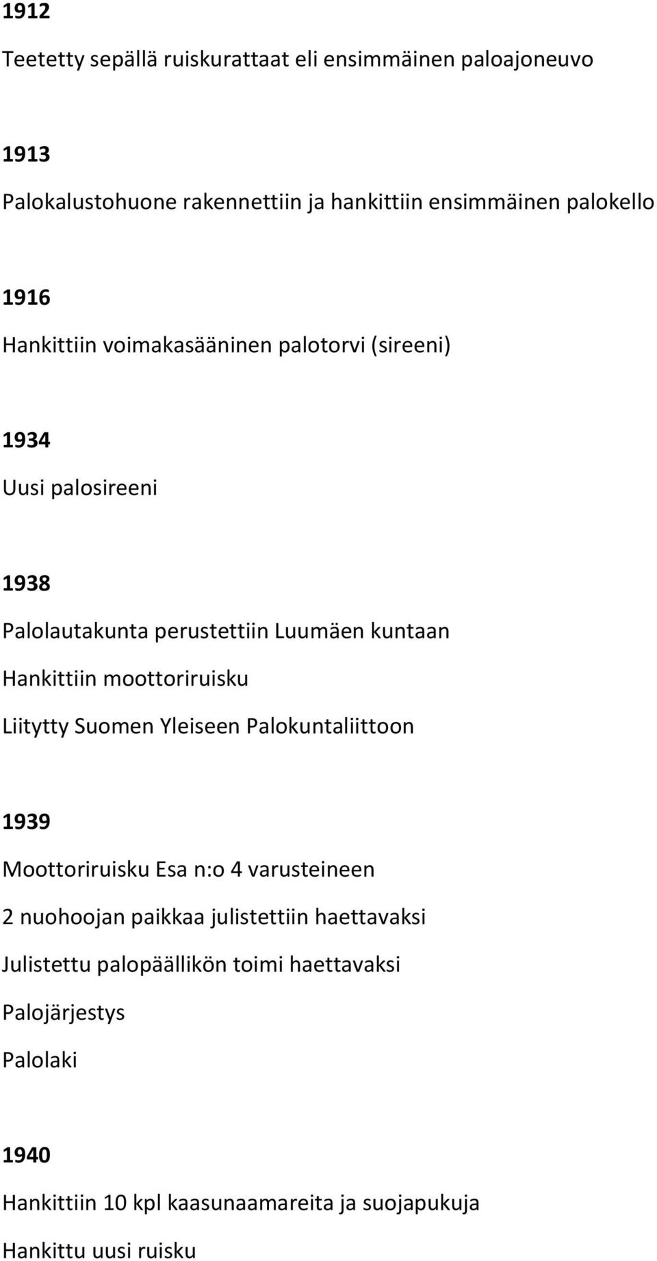 moottoriruisku Liitytty Suomen Yleiseen Palokuntaliittoon 1939 Moottoriruisku Esa n:o 4 varusteineen 2 nuohoojan paikkaa julistettiin