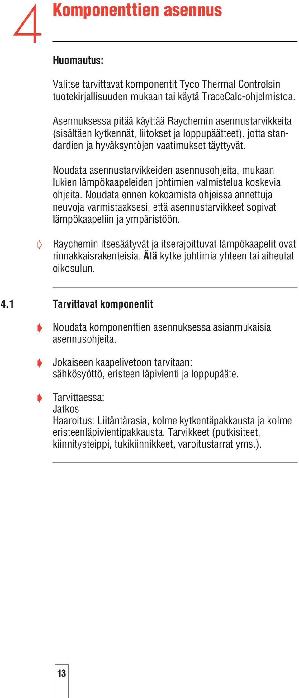 Noudata asennustarvikkeiden asennusohjeita, mukaan lukien lämpökaapeleiden johtimien valmistelua koskevia ohjeita.