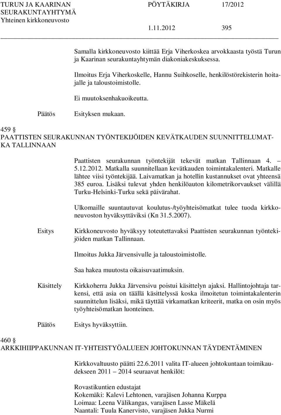 459 PAATTISTEN SEURAKUNNAN TYÖNTEKIJÖIDEN KEVÄTKAUDEN SUUNNITTELUMAT- KA TALLINNAAN Paattisten seurakunnan työntekijät tekevät matkan Tallinnaan 4. 5.12.2012.