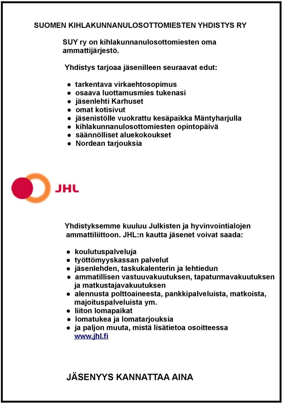 kihlakunnanulosottomiesten opintopäivä säännölliset aluekokoukset Nordean tarjouksia Yhdistyksemme kuuluu Julkisten ja hyvinvointialojen ammattiliittoon.