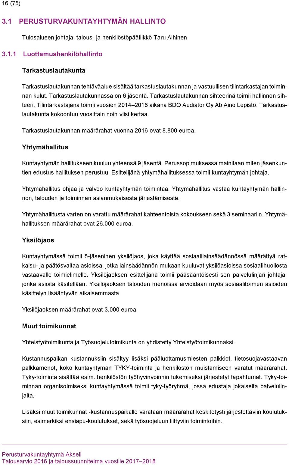 Tarkastuslautakunta kokoontuu vuosittain noin viisi kertaa. Tarkastuslautakunnan määrärahat vuonna 2016 ovat 8.800 euroa. Yhtymähallitus Kuntayhtymän hallitukseen kuuluu yhteensä 9 jäsentä.